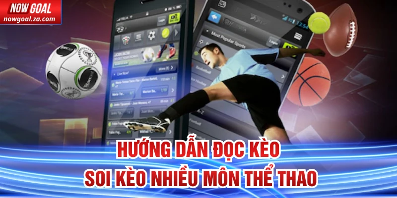 Hướng dẫn đọc kèo, soi kèo nhiều môn thể thao