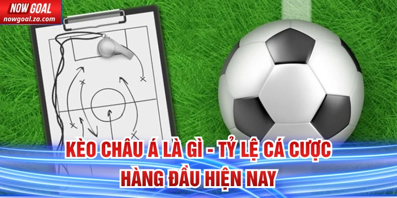 Kèo Châu Á Là Gì - Tỷ Lệ Cá Cược Hàng Đầu Hiện Nay