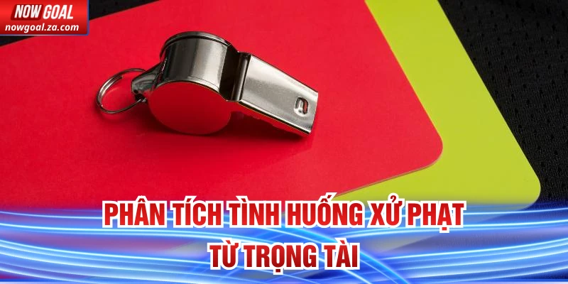 Phân tích tình huống xử phạt từ trọng tài