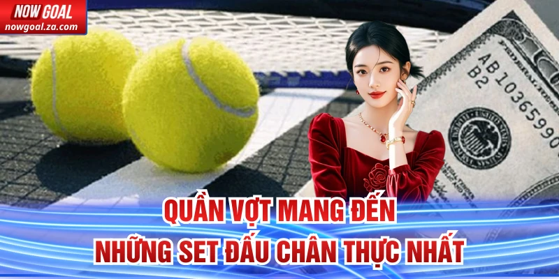 Quần vợt mang đến những set đấu chân thực nhất