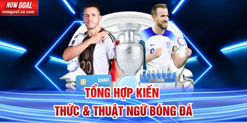 Kiến thức & thuật ngữ bóng đá